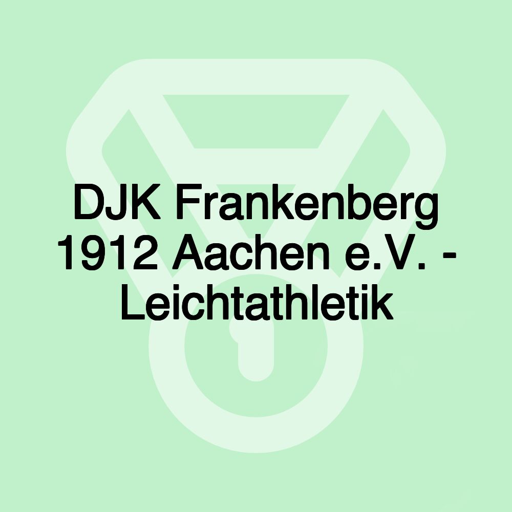 DJK Frankenberg 1912 Aachen e.V. - Leichtathletik