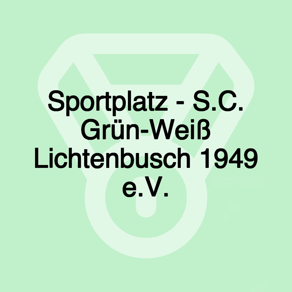 Sportplatz - S.C. Grün-Weiß Lichtenbusch 1949 e.V.