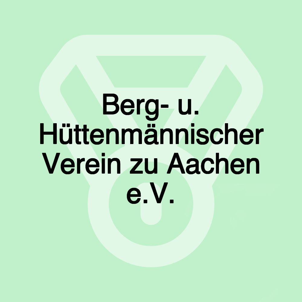 Berg- u. Hüttenmännischer Verein zu Aachen e.V.