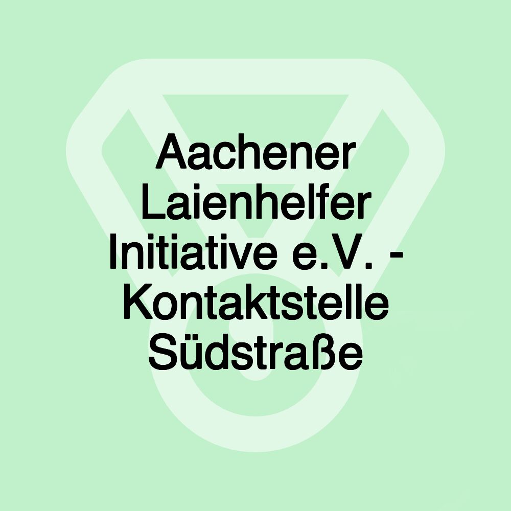 Aachener Laienhelfer Initiative e.V. - Kontaktstelle Südstraße