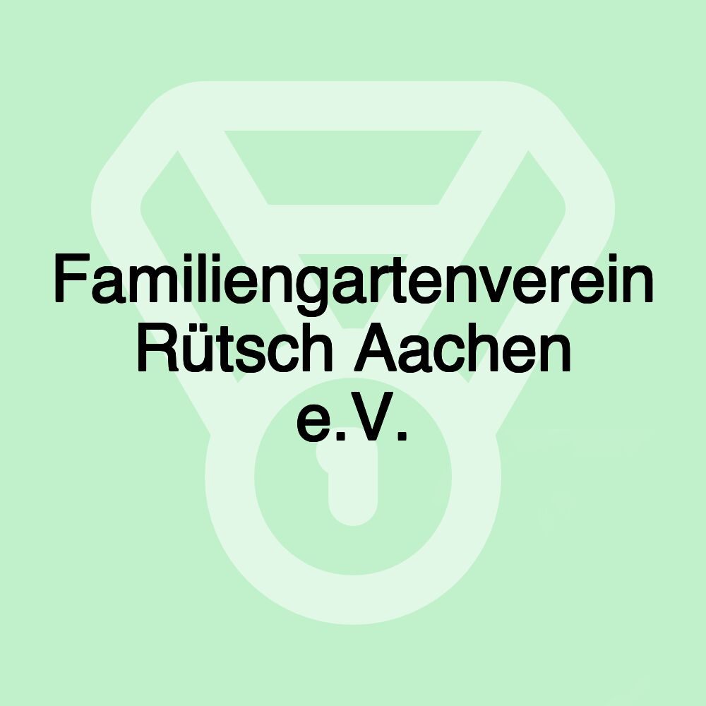 Familiengartenverein Rütsch Aachen e.V.