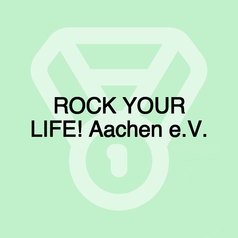 ROCK YOUR LIFE! Aachen e.V.