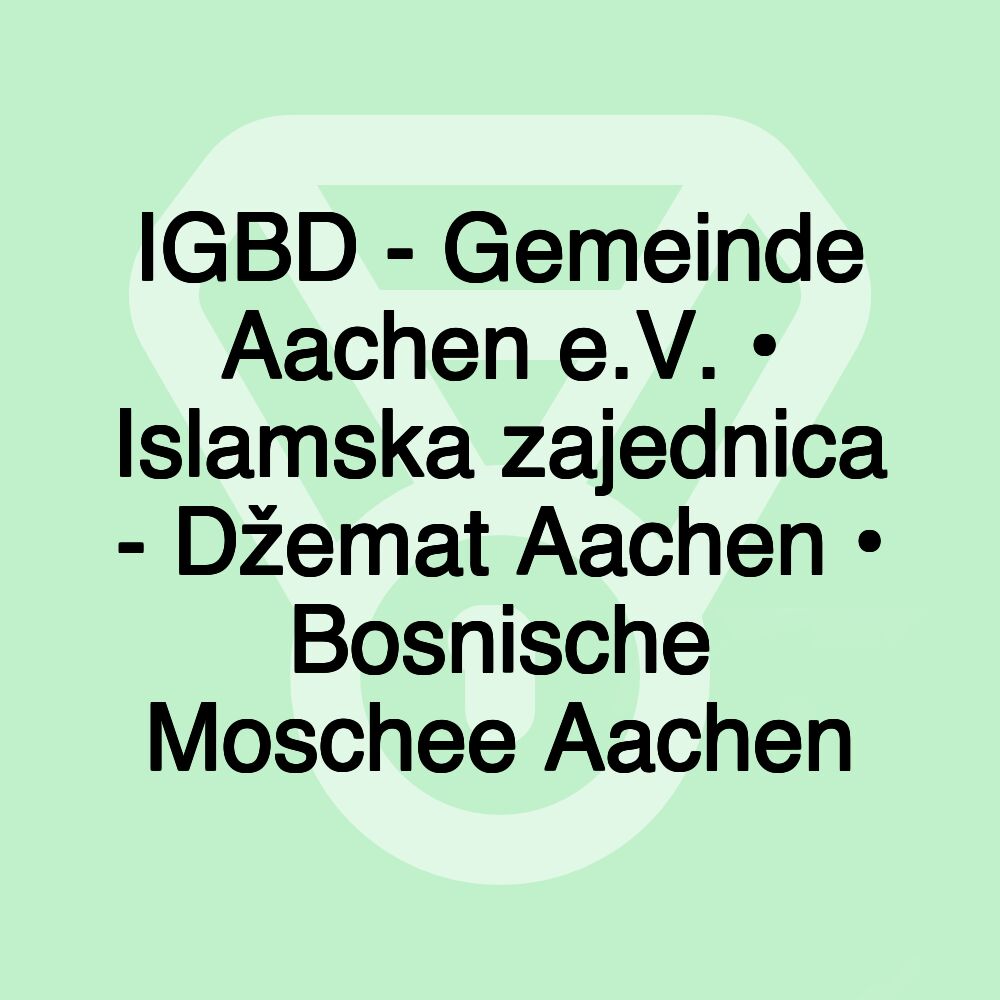 IGBD - Gemeinde Aachen e.V. • Islamska zajednica - Džemat Aachen • Bosnische Moschee Aachen