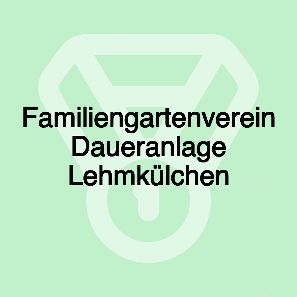 Familiengartenverein Daueranlage Lehmkülchen