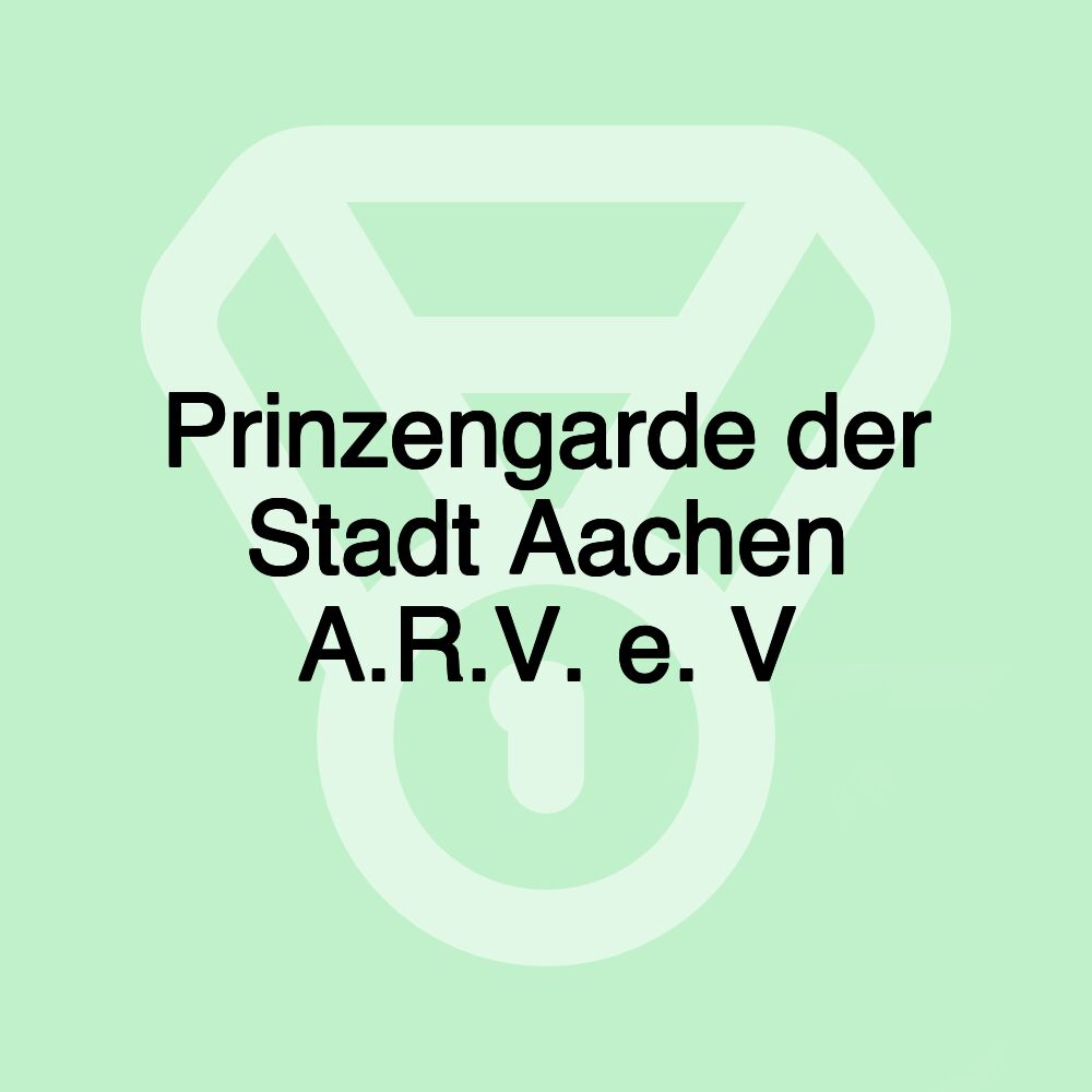 Prinzengarde der Stadt Aachen A.R.V. e. V