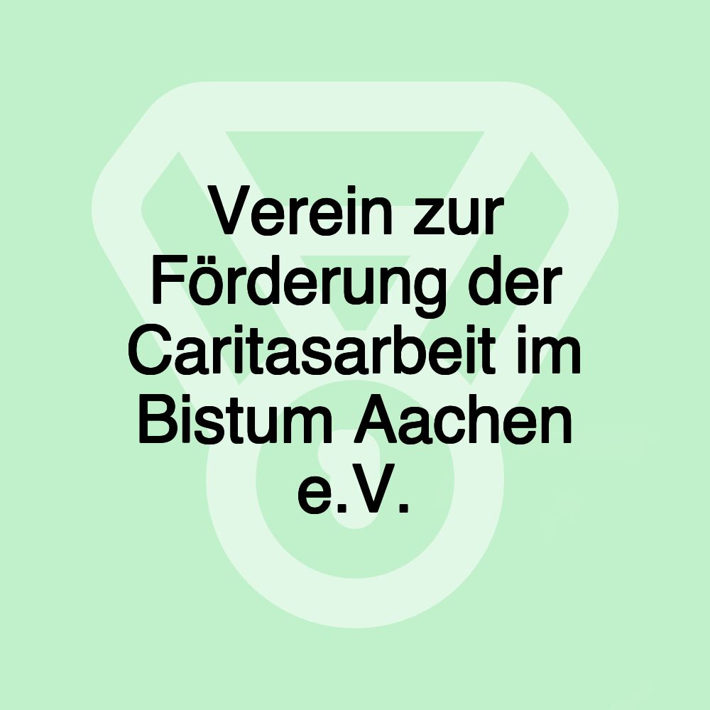 Verein zur Förderung der Caritasarbeit im Bistum Aachen e.V.