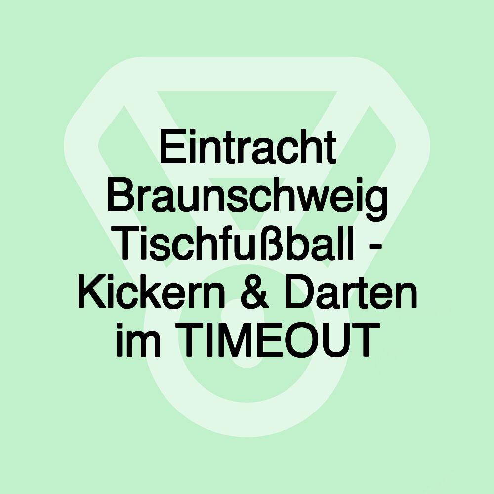 Eintracht Braunschweig Tischfußball - Kickern & Darten im TIMEOUT