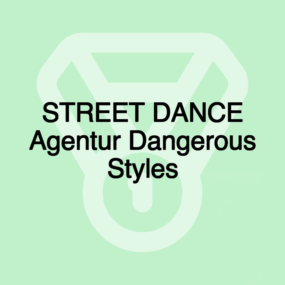 STREET DANCE Agentur Dangerous Styles