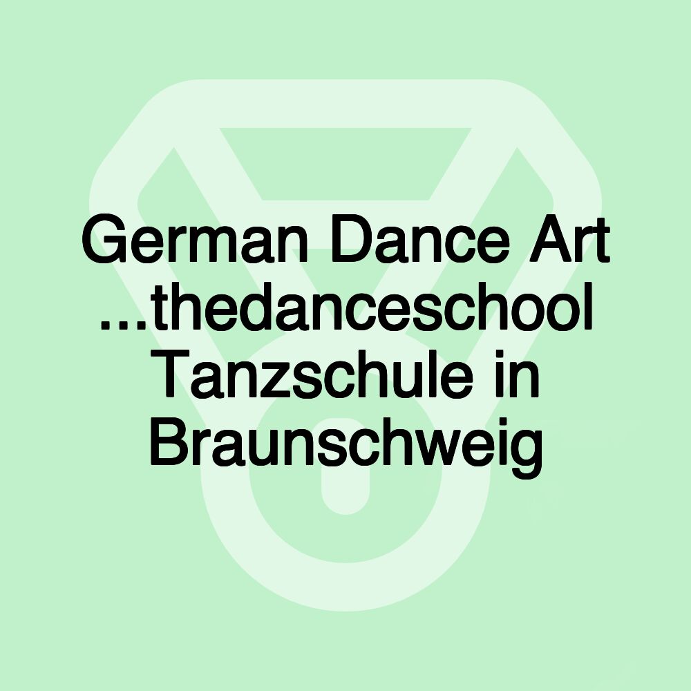 German Dance Art ...thedanceschool Tanzschule in Braunschweig