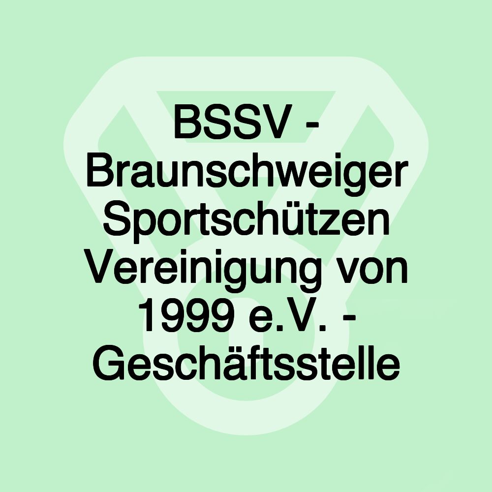 BSSV - Braunschweiger Sportschützen Vereinigung von 1999 e.V. - Geschäftsstelle