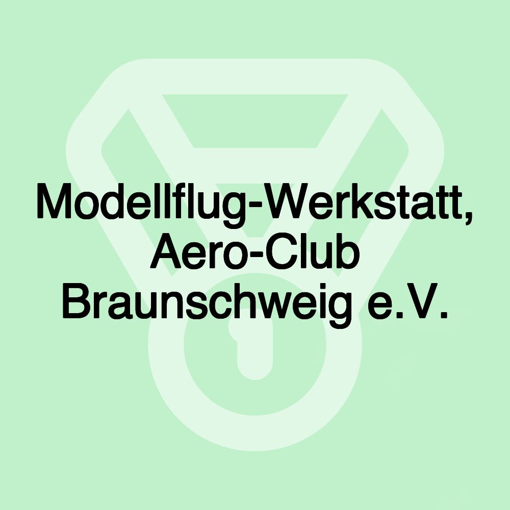 Modellflug-Werkstatt, Aero-Club Braunschweig e.V.