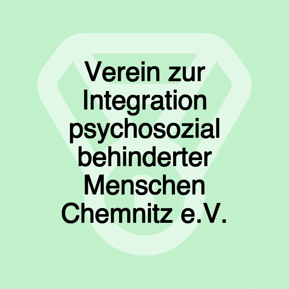 Verein zur Integration psychosozial behinderter Menschen Chemnitz e.V.