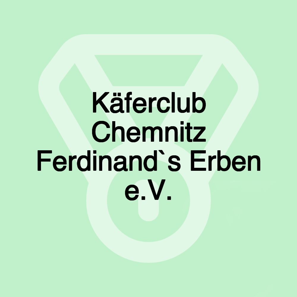 Käferclub Chemnitz Ferdinand`s Erben e.V.