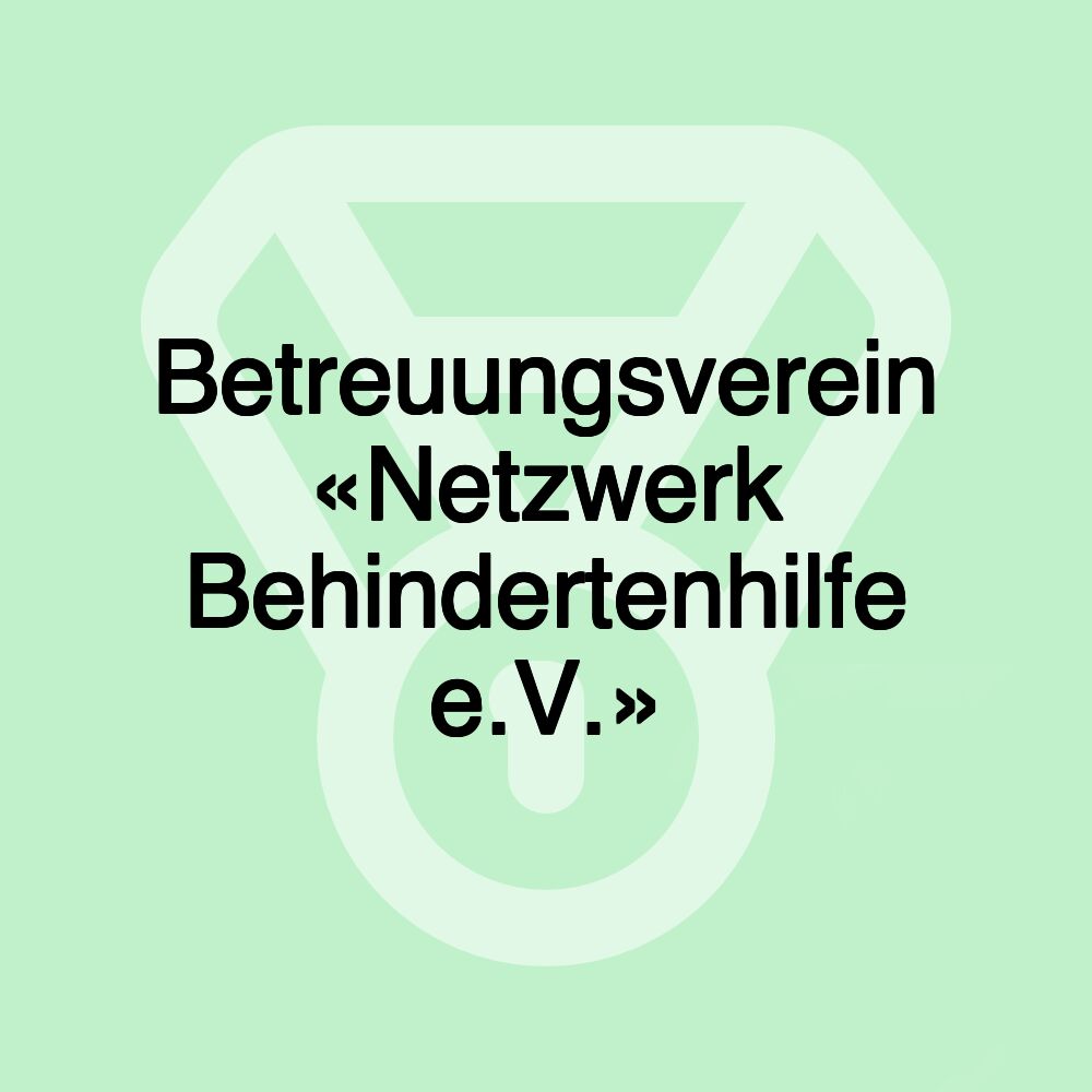 Betreuungsverein «Netzwerk Behindertenhilfe e.V.»