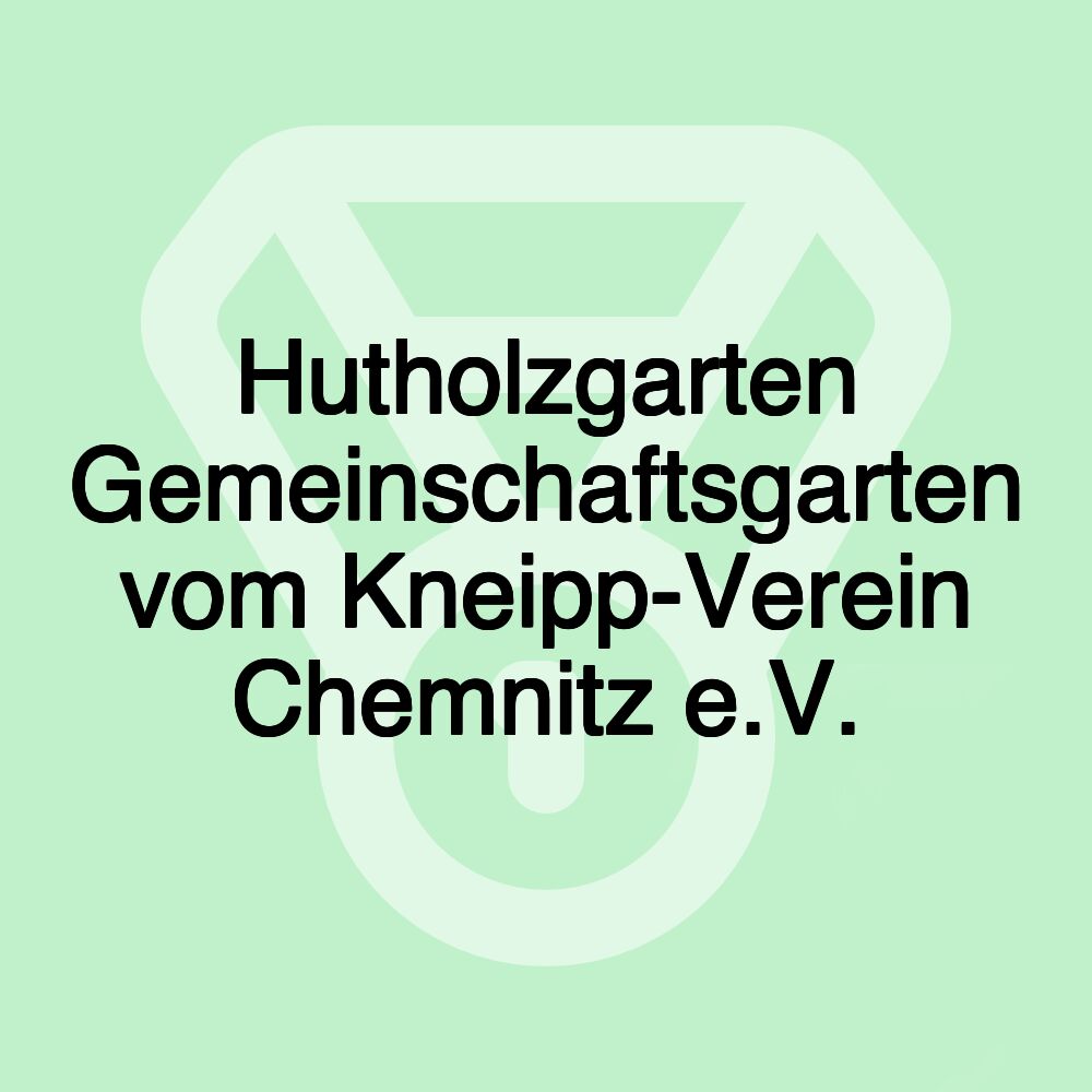 Hutholzgarten Gemeinschaftsgarten vom Kneipp-Verein Chemnitz e.V.