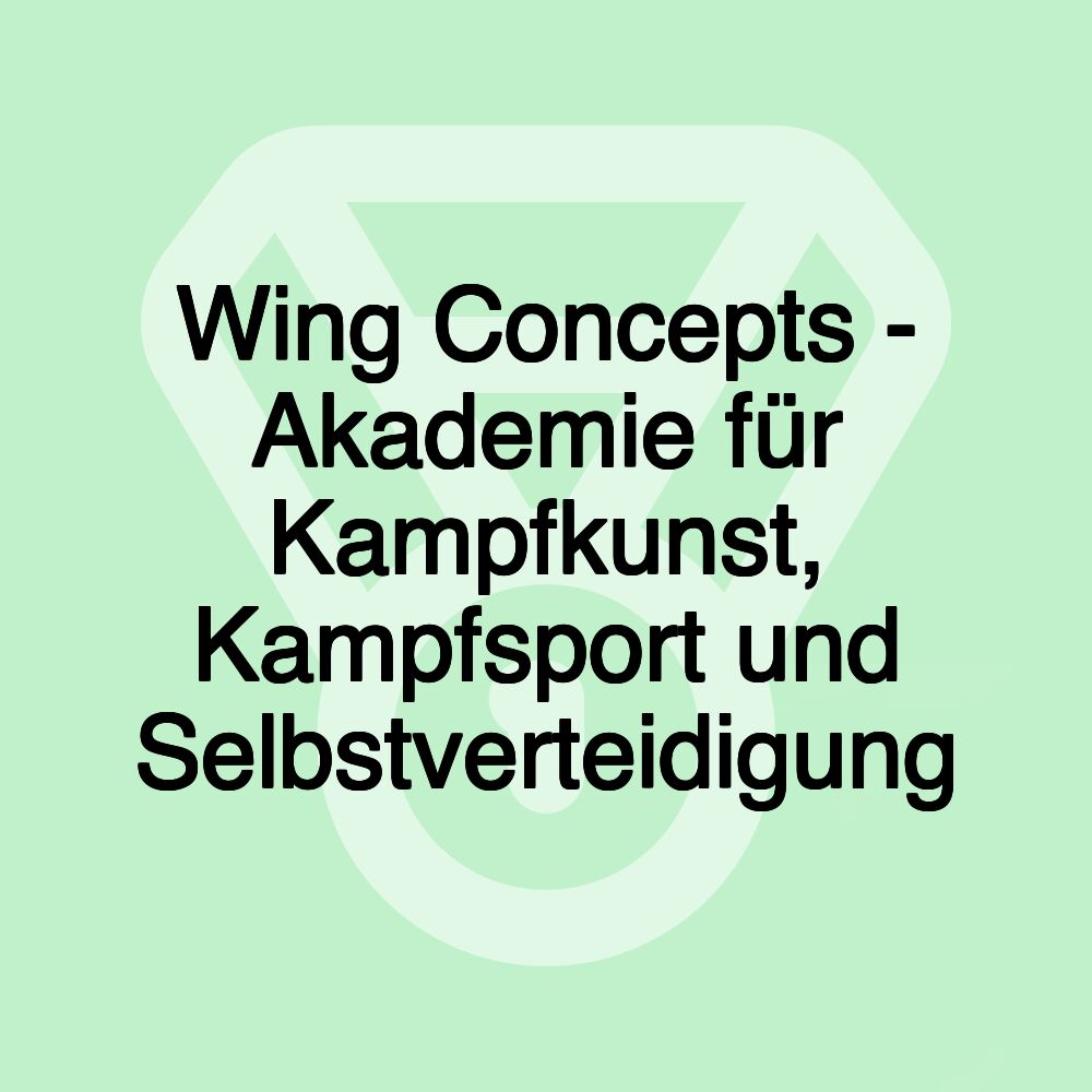 Wing Concepts - Akademie für Kampfkunst, Kampfsport und Selbstverteidigung