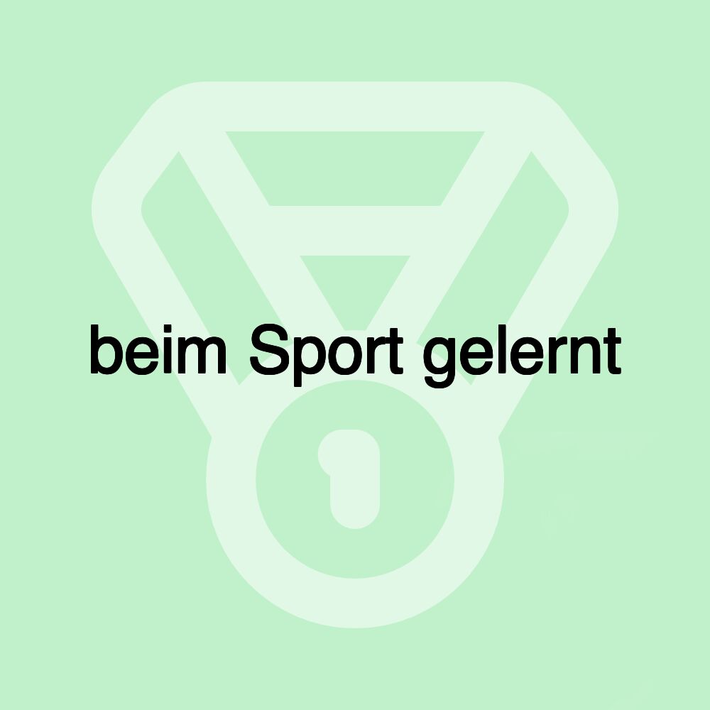 beim Sport gelernt