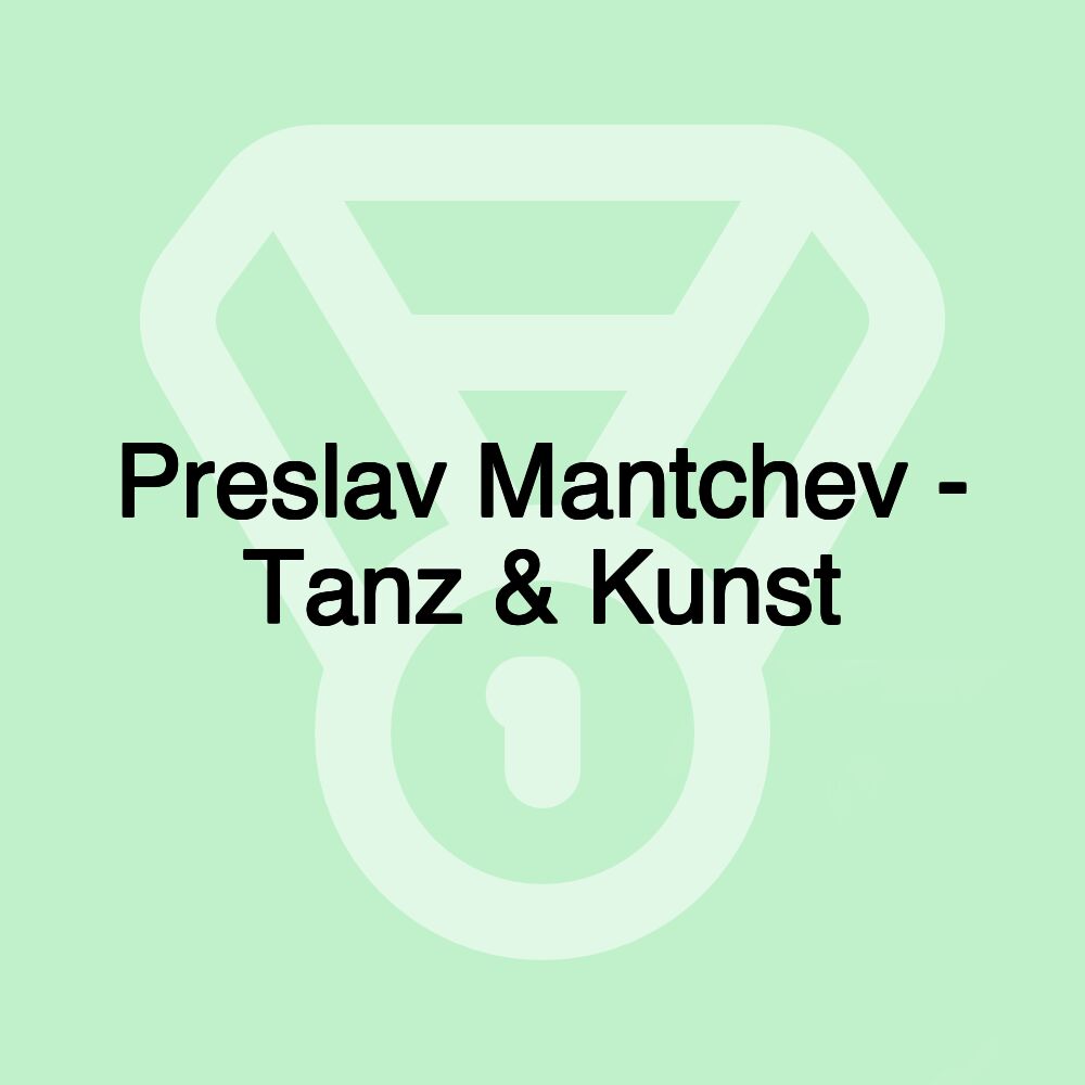 Preslav Mantchev - Tanz & Kunst