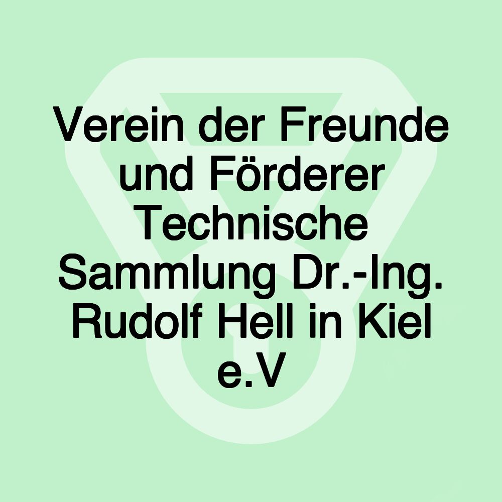 Verein der Freunde und Förderer Technische Sammlung Dr.-Ing. Rudolf Hell in Kiel e.V