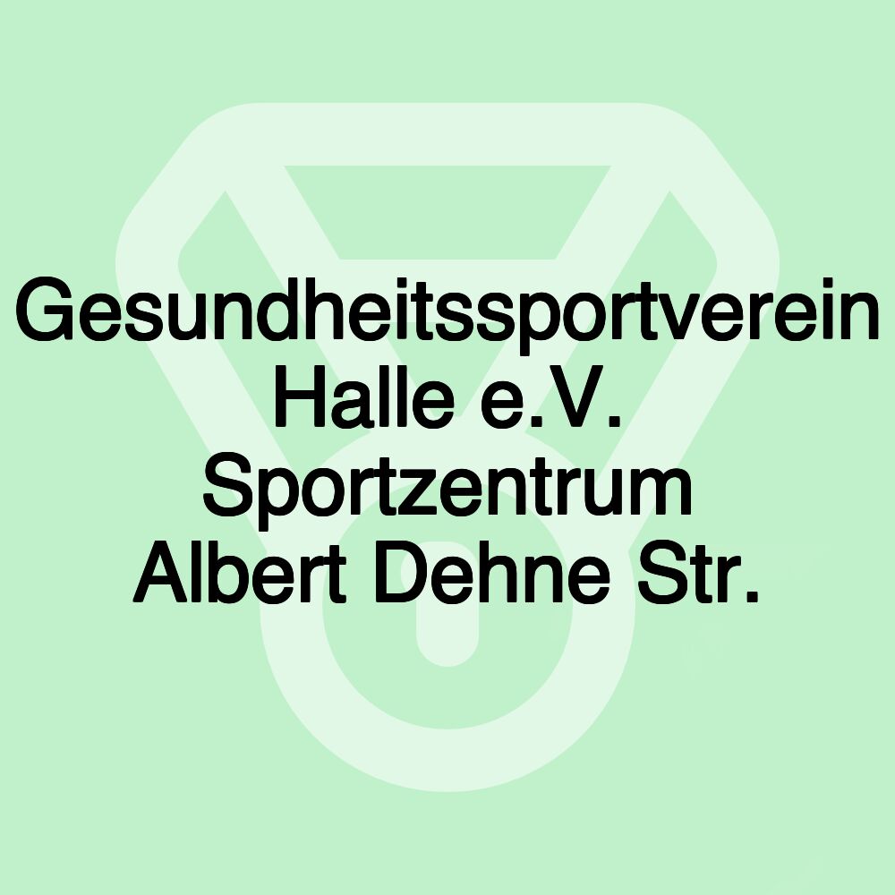 Gesundheitssportverein Halle e.V. Sportzentrum Albert Dehne Str.