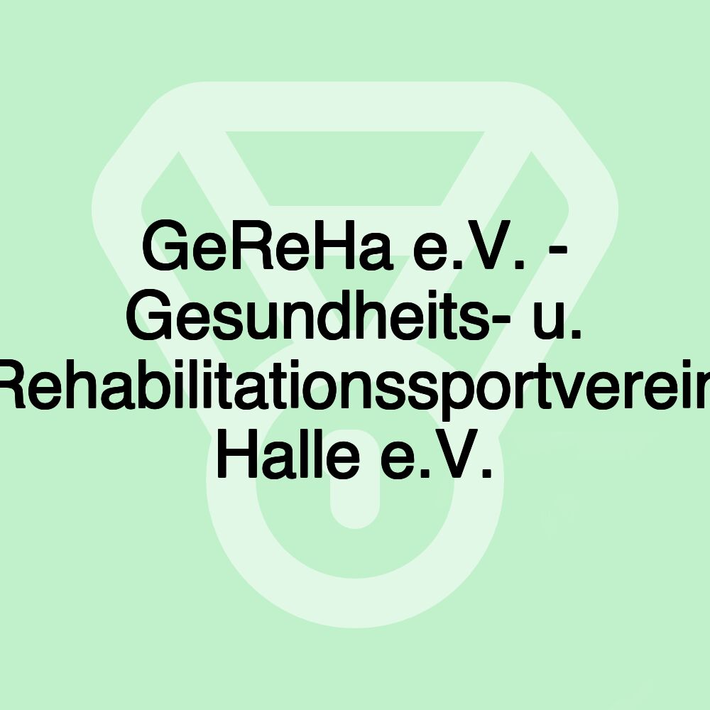 GeReHa e.V. - Gesundheits- u. Rehabilitationssportverein Halle e.V.