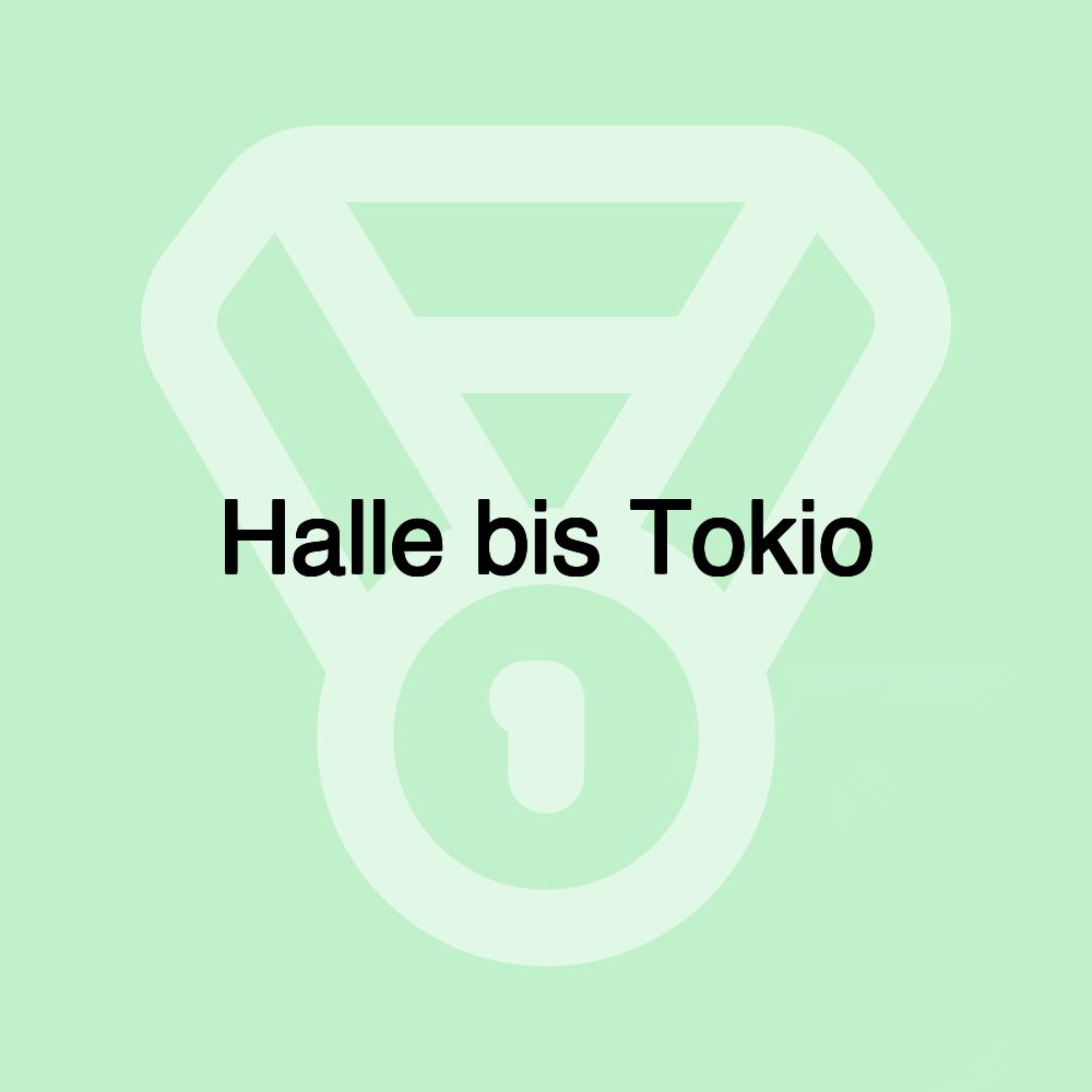 Halle bis Tokio