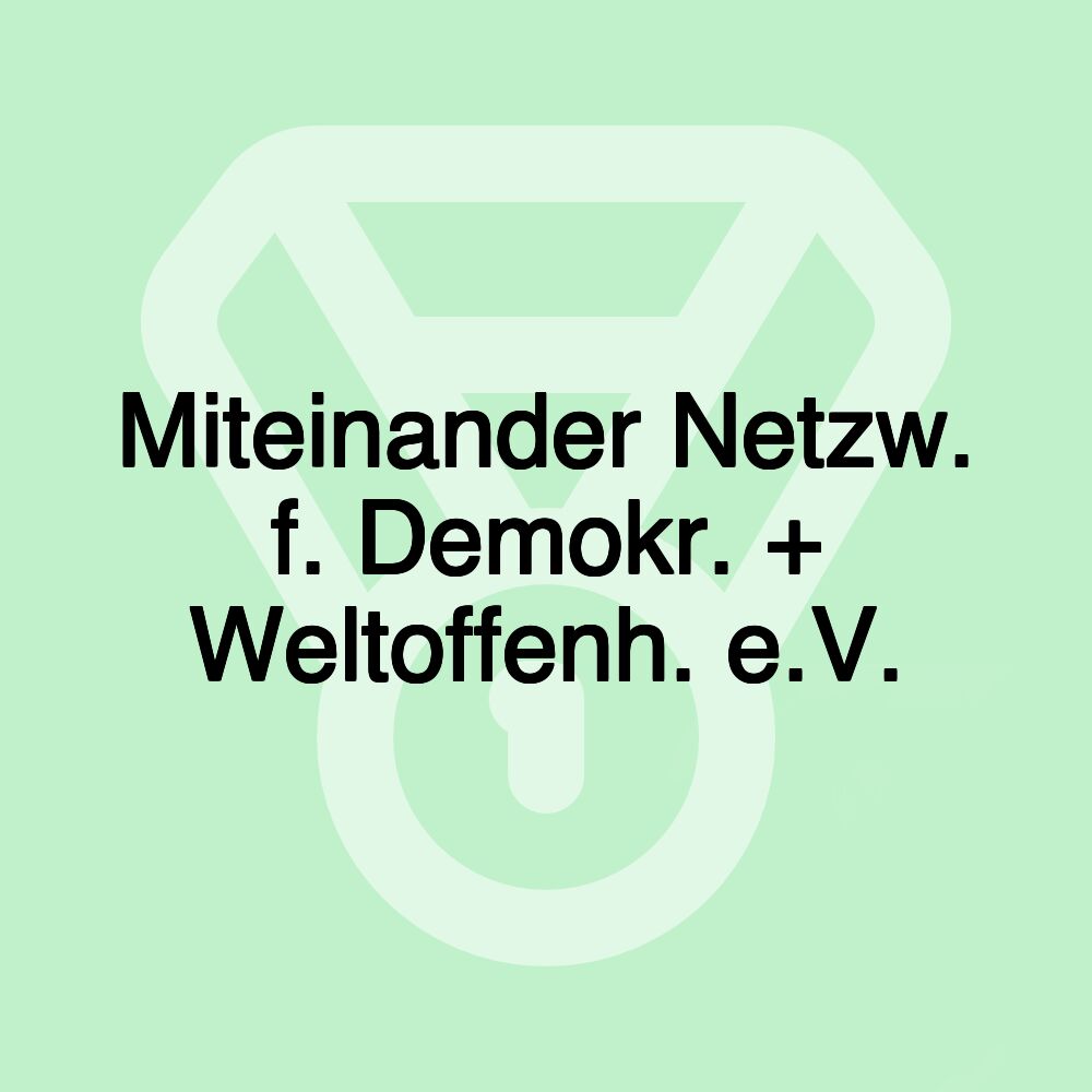 Miteinander Netzw. f. Demokr. + Weltoffenh. e.V.