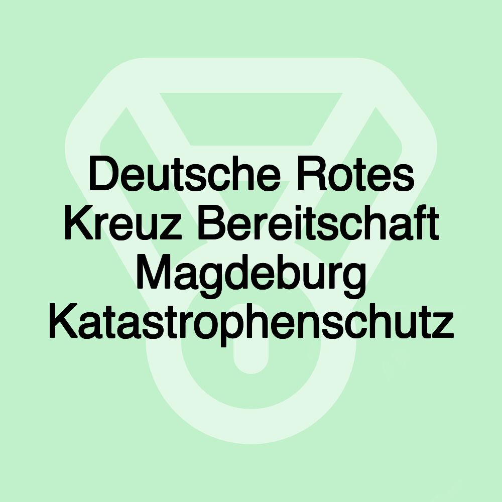 Deutsche Rotes Kreuz Bereitschaft Magdeburg Katastrophenschutz