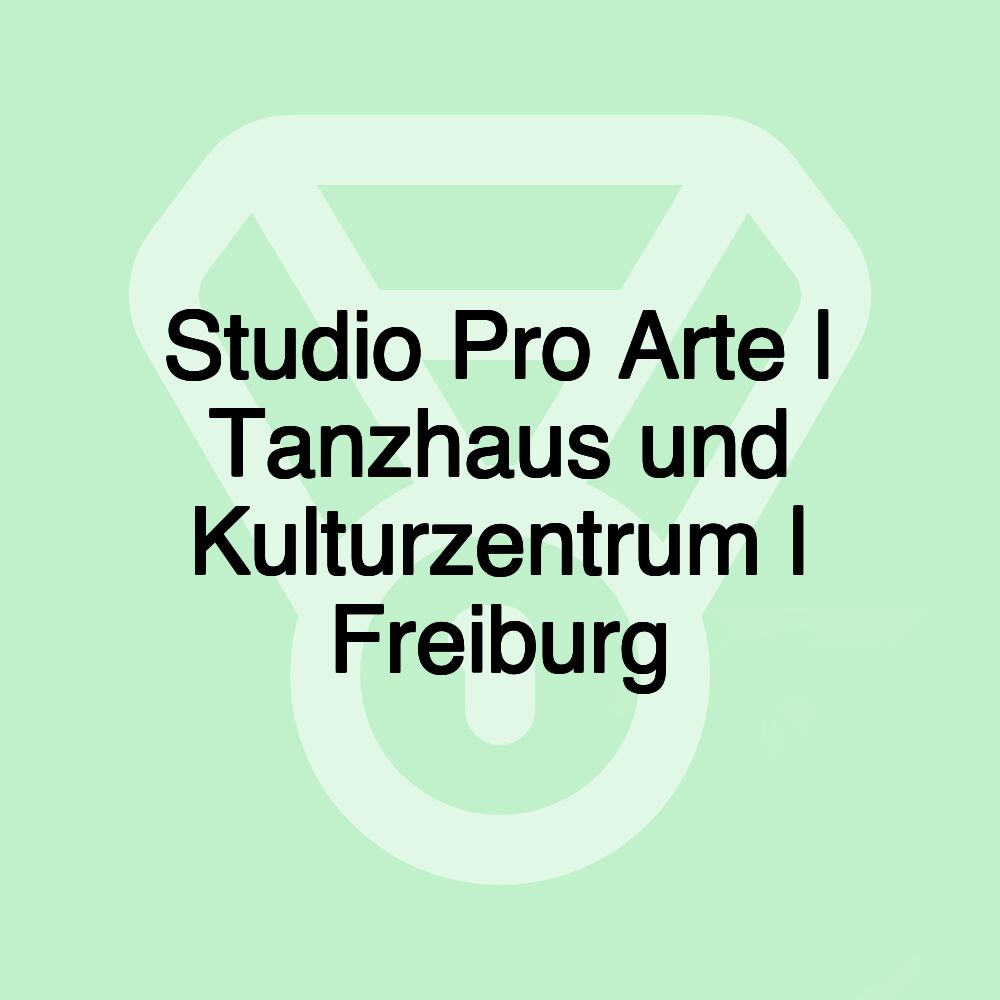 Studio Pro Arte | Tanzhaus und Kulturzentrum | Freiburg