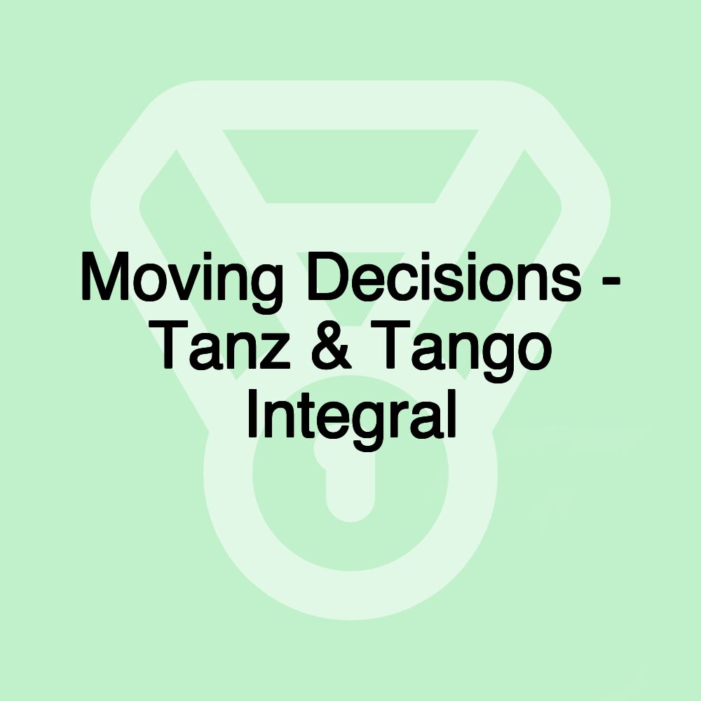 Moving Decisions - Tanz & Tango Integral