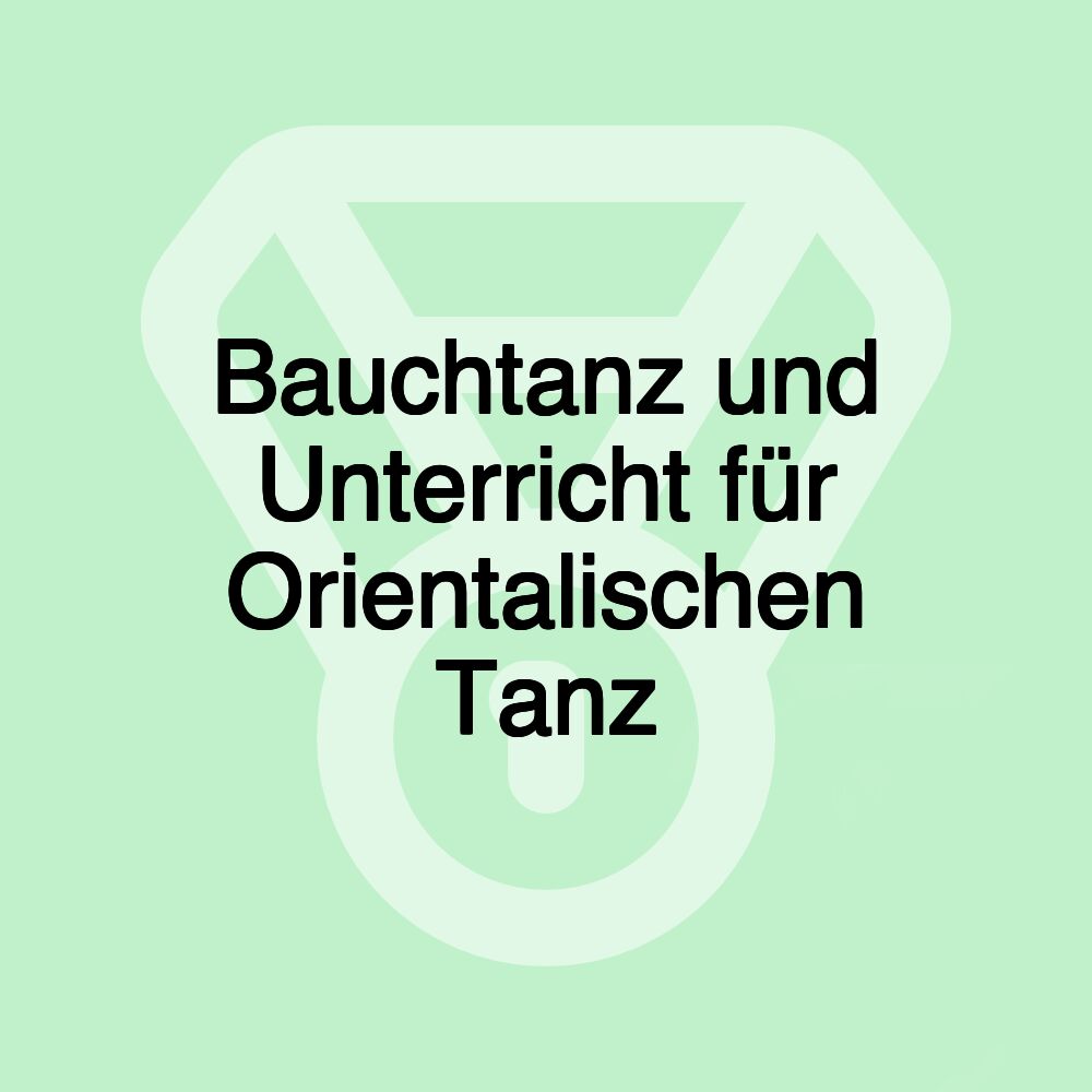 Bauchtanz und Unterricht für Orientalischen Tanz