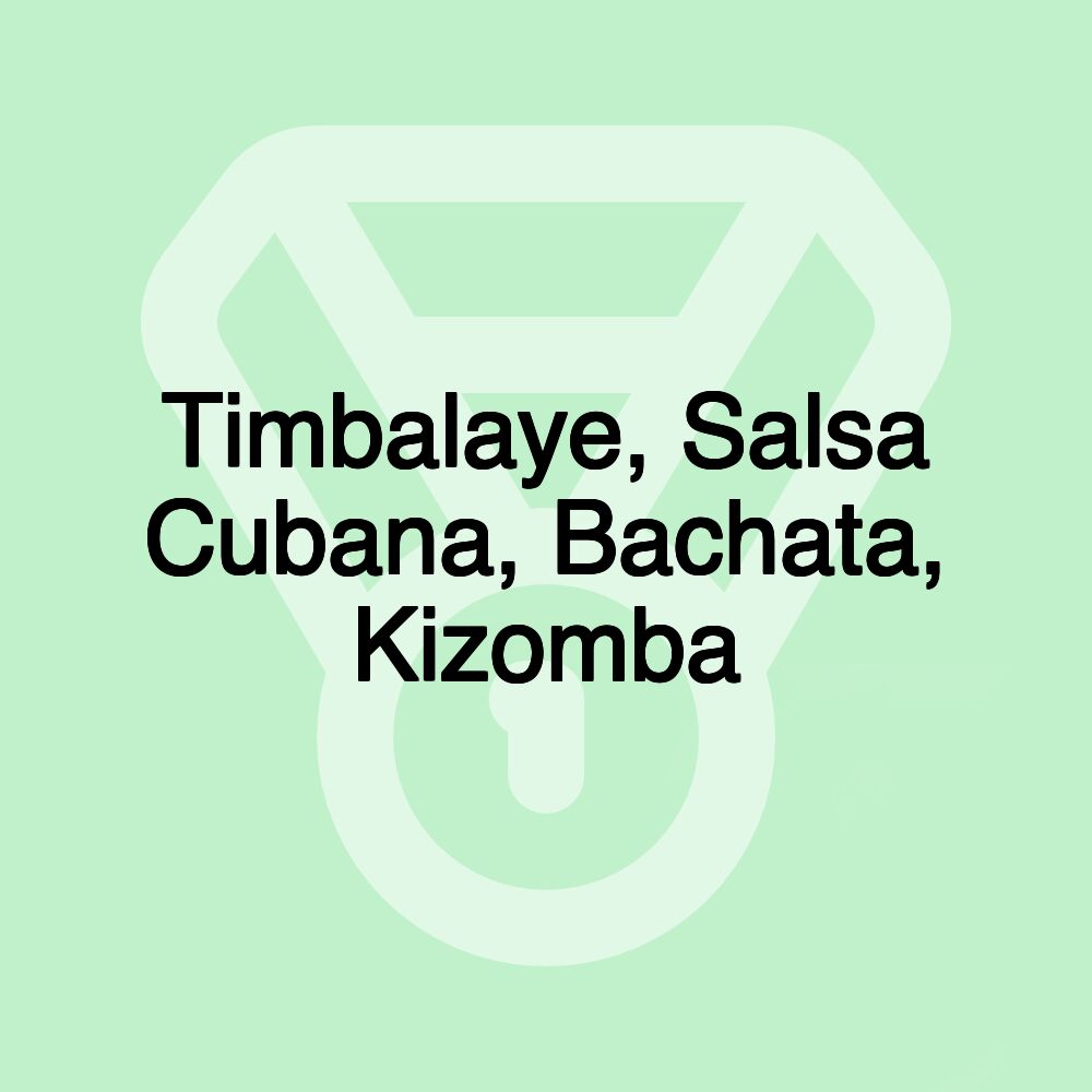 Timbalaye, Salsa Cubana, Bachata, Kizomba