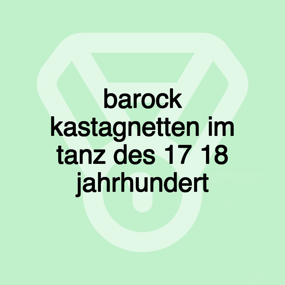 barock kastagnetten im tanz des 17 18 jahrhundert