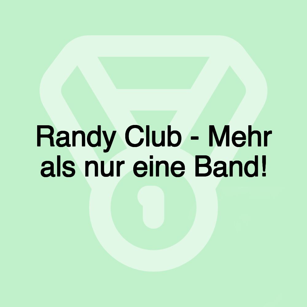 Randy Club - Mehr als nur eine Band!