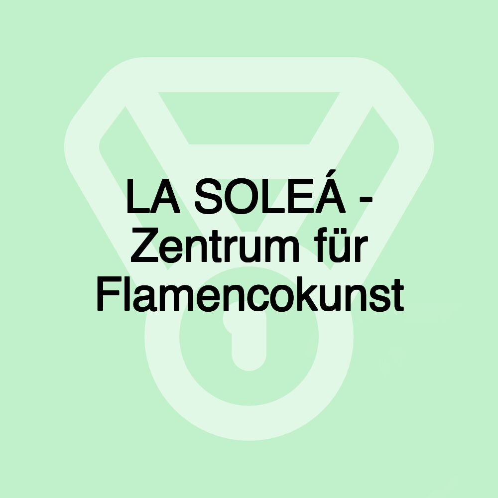 LA SOLEÁ - Zentrum für Flamencokunst