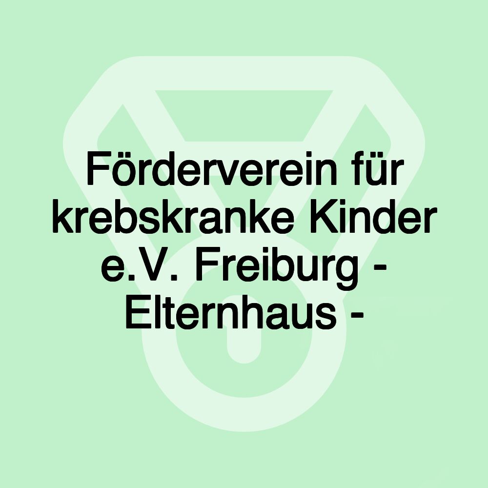 Förderverein für krebskranke Kinder e.V. Freiburg - Elternhaus -