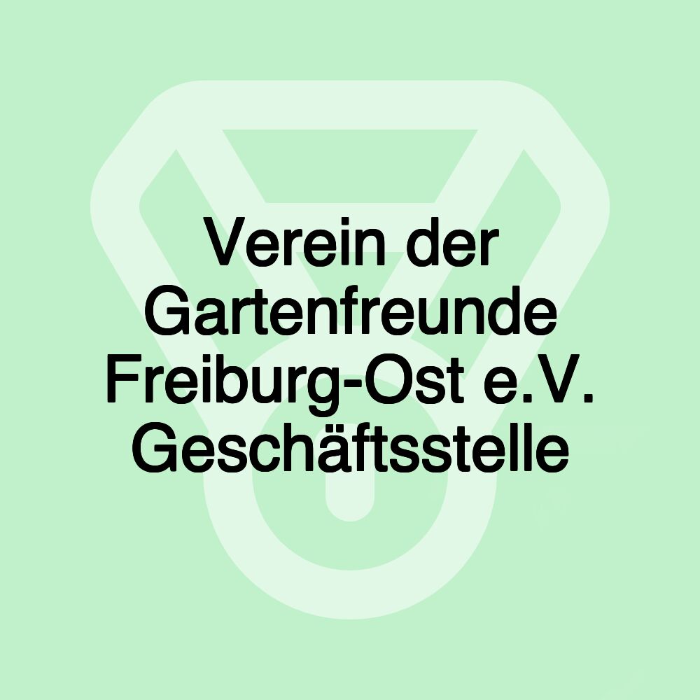 Verein der Gartenfreunde Freiburg-Ost e.V. Geschäftsstelle