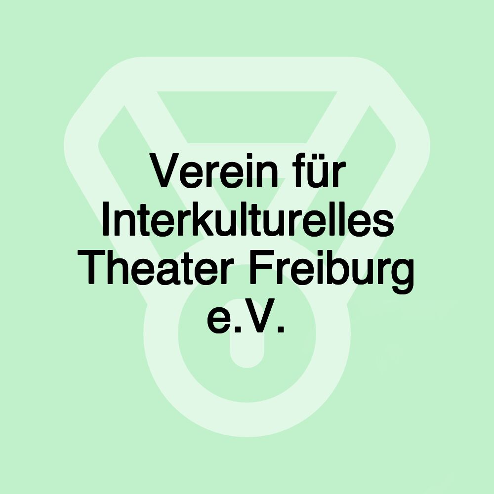 Verein für Interkulturelles Theater Freiburg e.V.