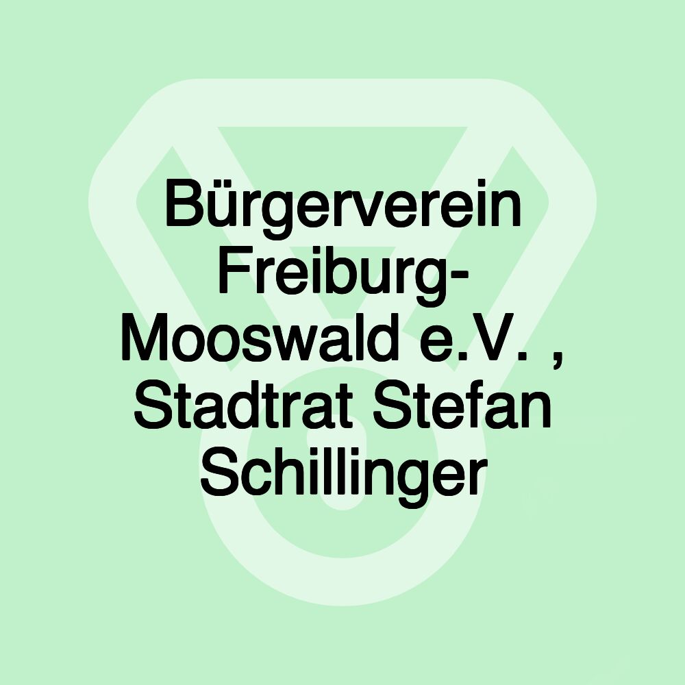 Bürgerverein Freiburg- Mooswald e.V. , Stadtrat Stefan Schillinger