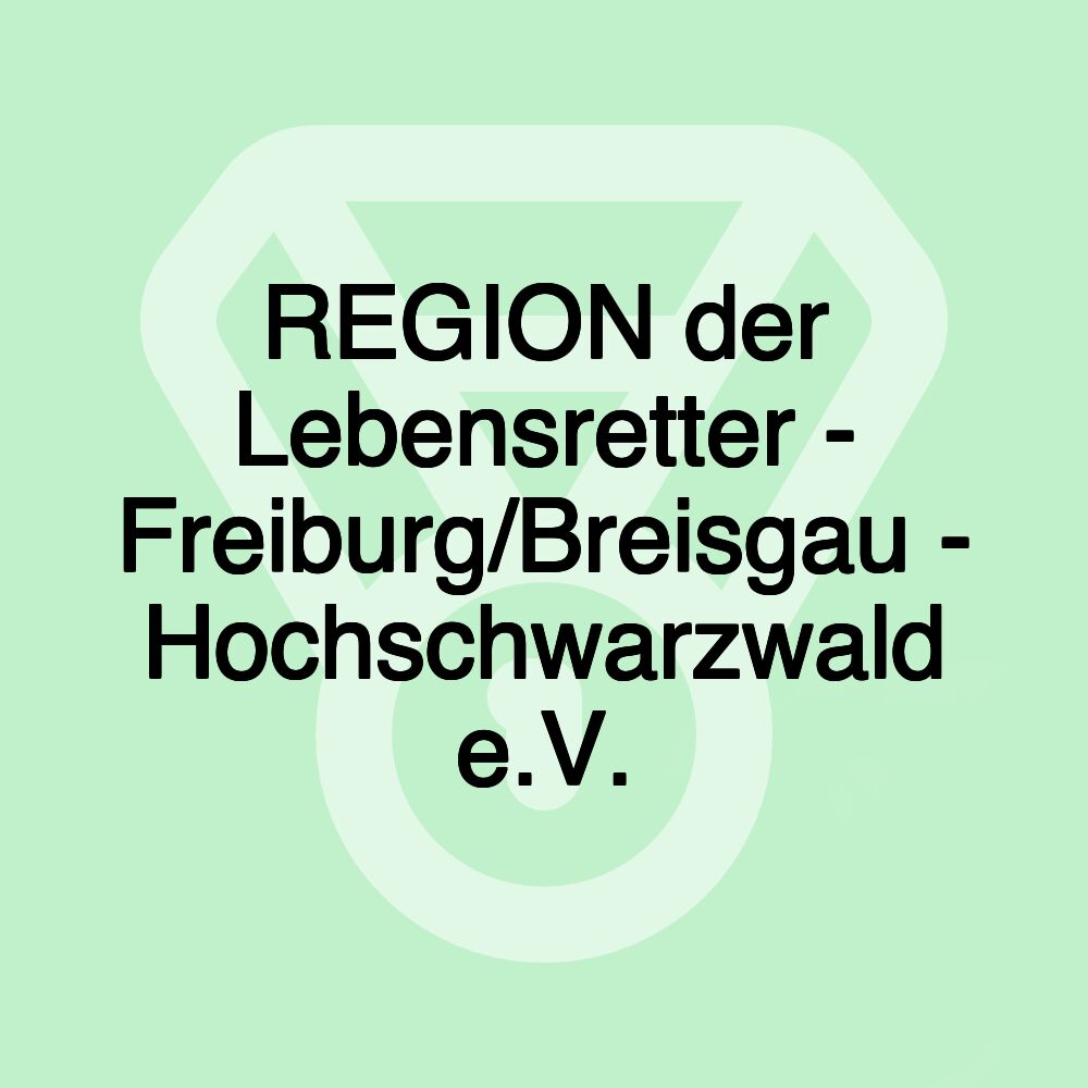 REGION der Lebensretter - Freiburg/Breisgau - Hochschwarzwald e.V.