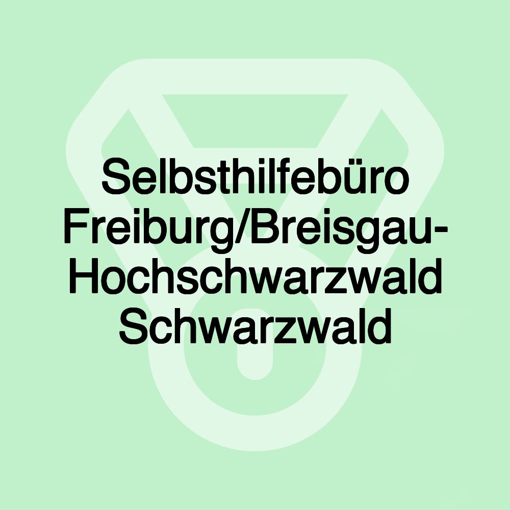 Selbsthilfebüro Freiburg/Breisgau- Hochschwarzwald Schwarzwald