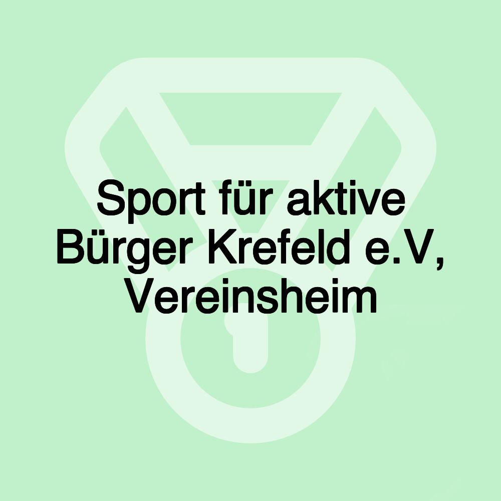 Sport für aktive Bürger Krefeld e.V, Vereinsheim