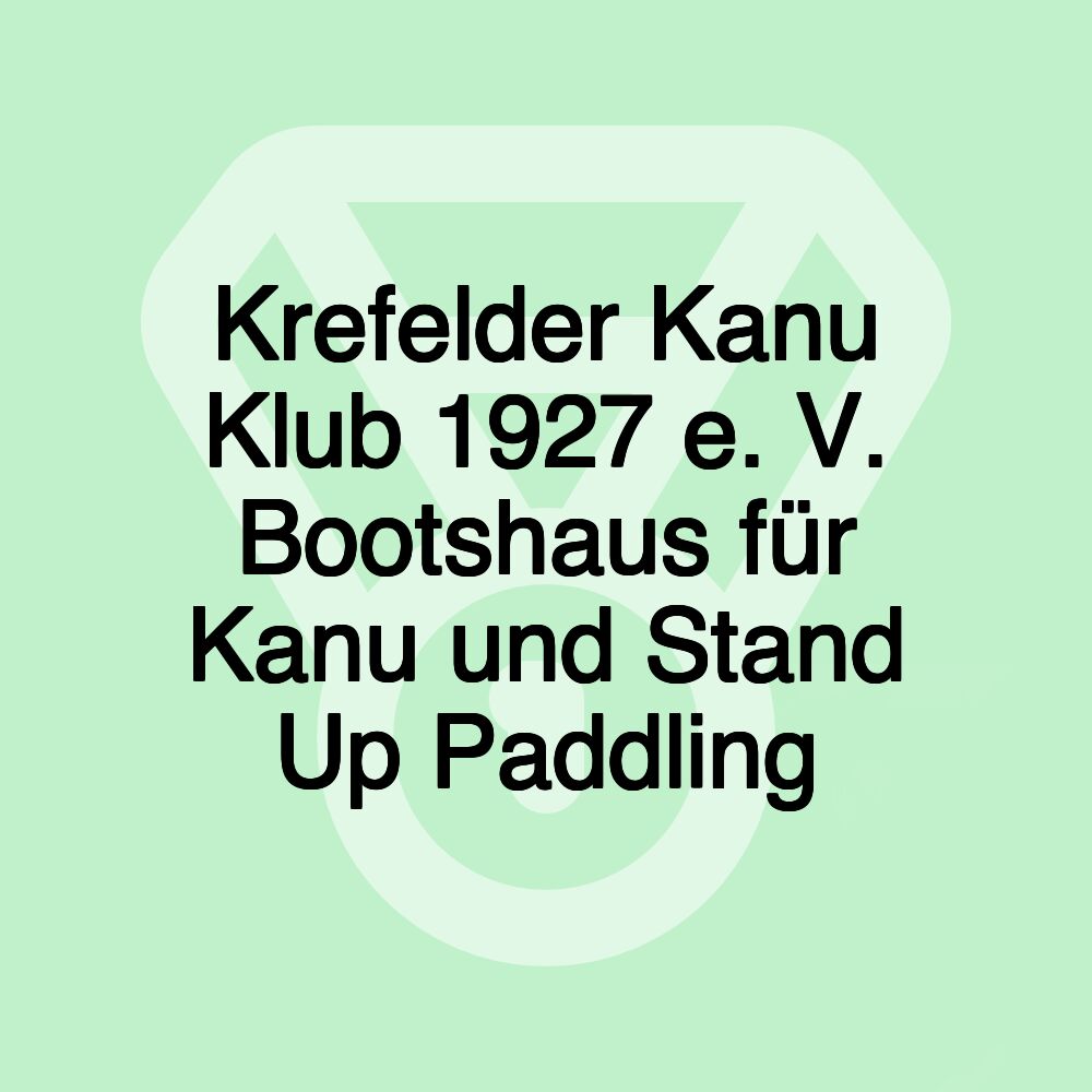 Krefelder Kanu Klub 1927 e. V. Bootshaus für Kanu und Stand Up Paddling