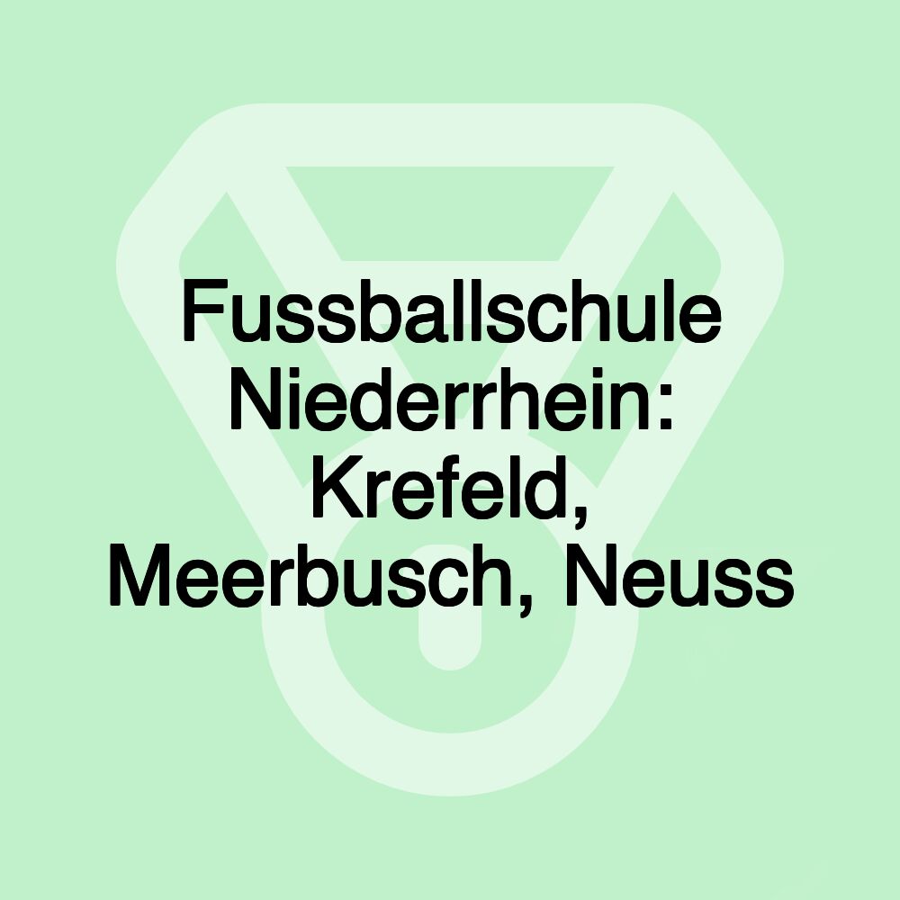 Fussballschule Niederrhein: Krefeld, Meerbusch, Neuss