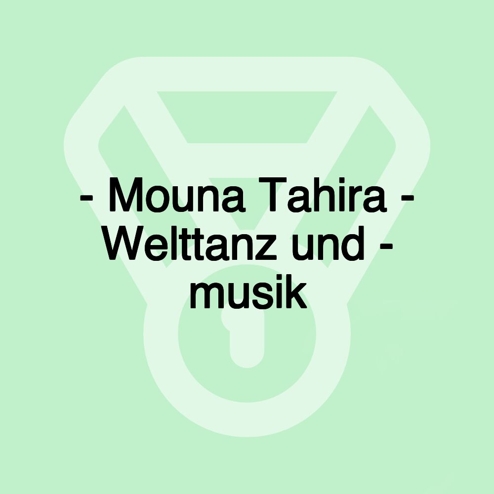 - Mouna Tahira - Welttanz und - musik