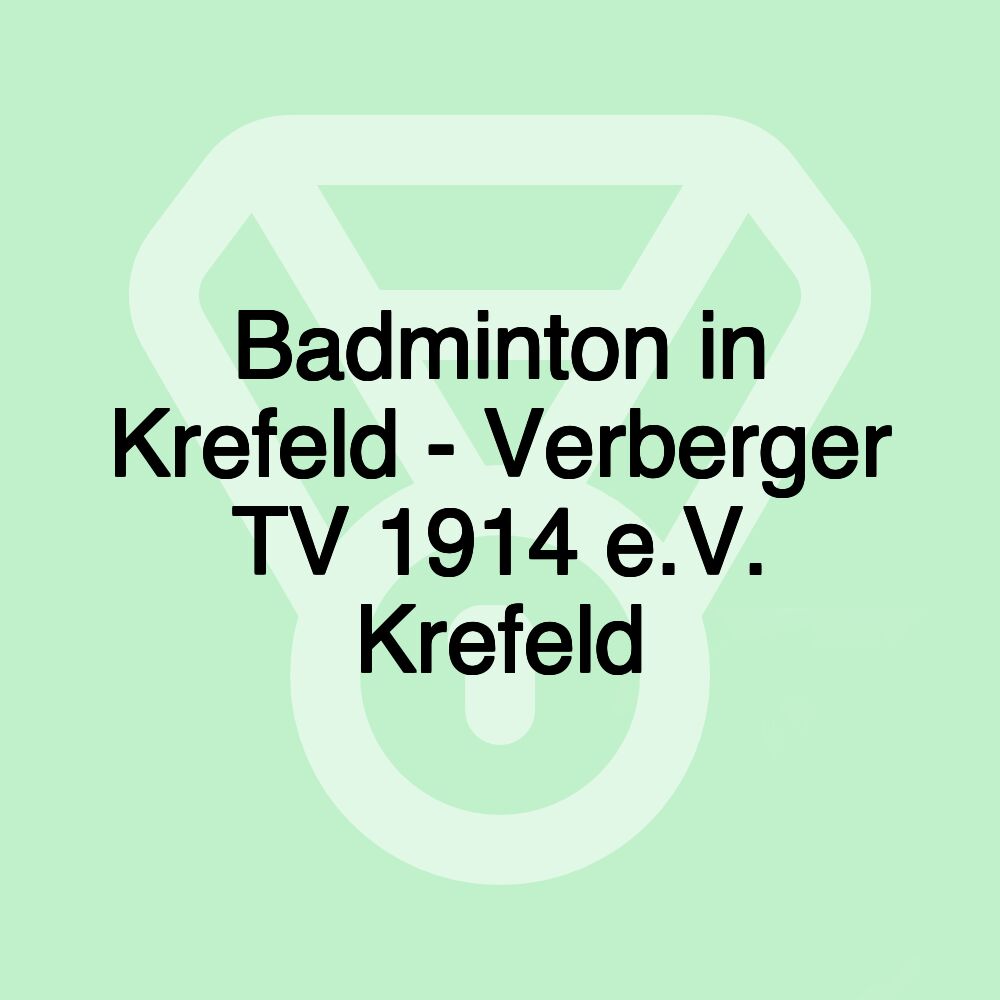 Badminton in Krefeld - Verberger TV 1914 e.V. Krefeld