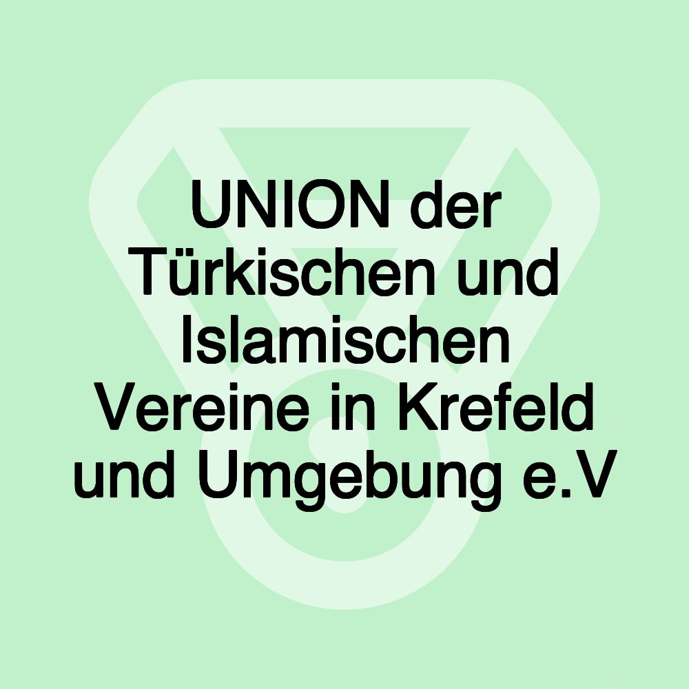 UNION der Türkischen und Islamischen Vereine in Krefeld und Umgebung e.V