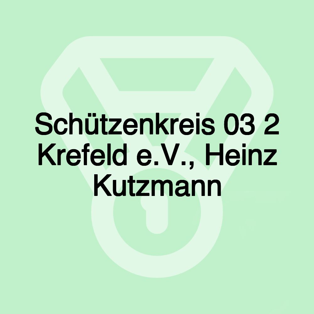 Schützenkreis 03 2 Krefeld e.V., Heinz Kutzmann