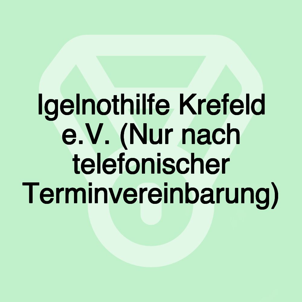 Igelnothilfe Krefeld e.V. (Nur nach telefonischer Terminvereinbarung)