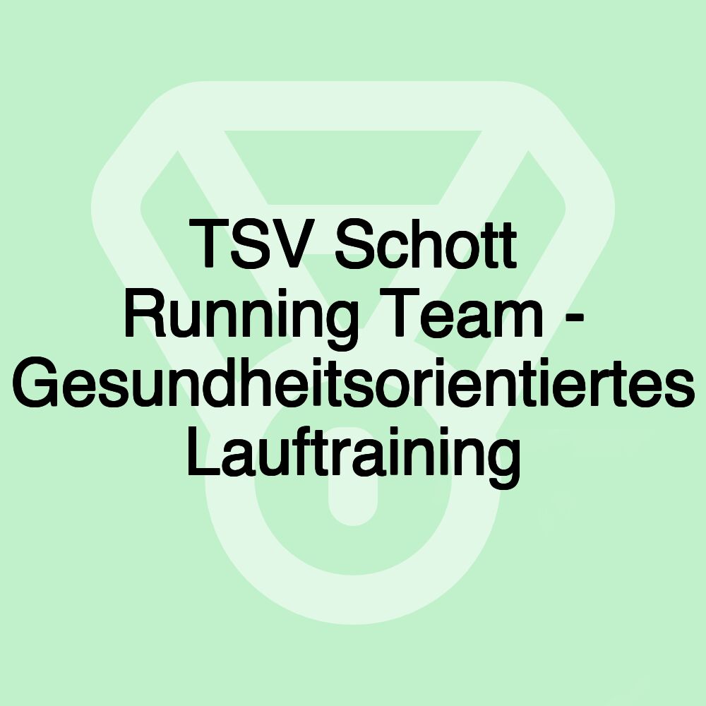 TSV Schott Running Team - Gesundheitsorientiertes Lauftraining